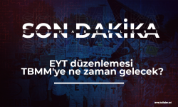 EYT'de son dakika! EYT düzenlemesi TBMM'ye ne zaman gelecek?