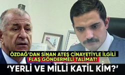 Özdağ'dan Sinan Ateş'le ilgili flaş talimat: 'Yerli ve milli katil kim?'