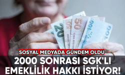 2000 sonrası SGK'lı emeklilik hakkı istiyor!