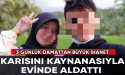 3 günlük damattan büyük ihanet: Kaynanasıyla birlikte oldu