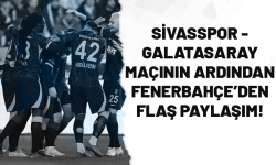 Sivasspor - Galatasaray maçı sonrası Fenerbahçe'den flaş paylaşım!
