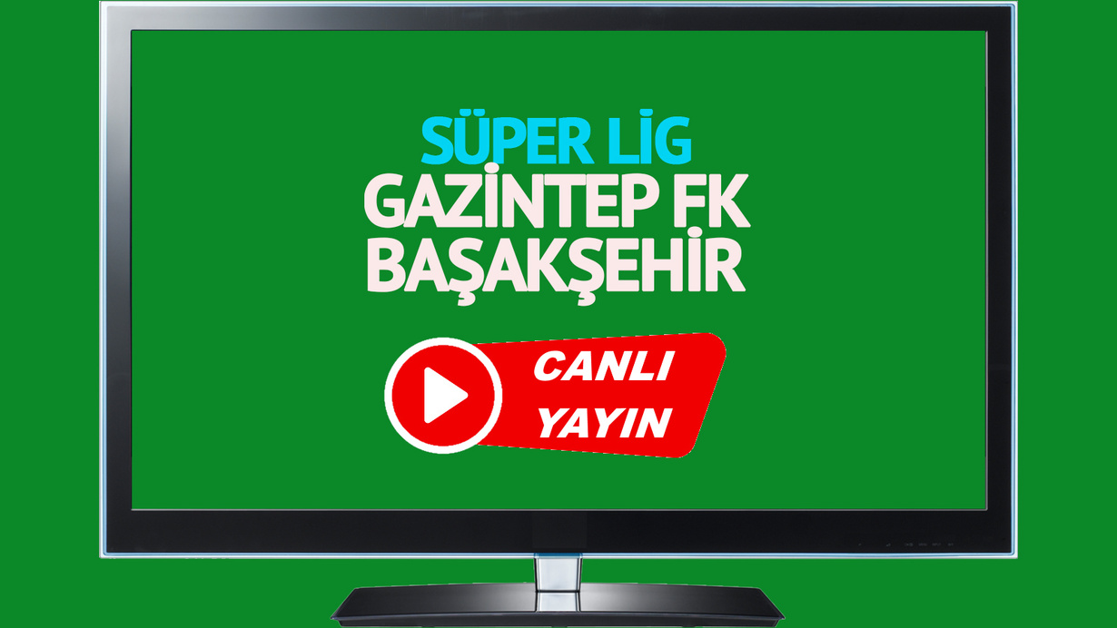 CANLI İZLE! Gaziantep FK Başakşehir canlı maç izle