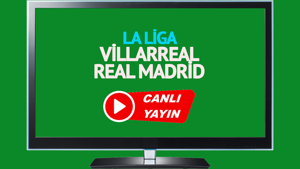 CANLI İZLE! Villarreal Real Madrid canlı maç izle