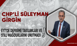 CHP'li Girgin, EYT'de depreme takılanları ve staj mağdurlarını unutmadı!