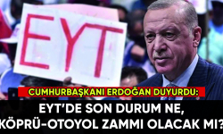 Erdoğan duyurdu: EYT'de son durum ne, köprü ve otoyollara zam gelecek mi?