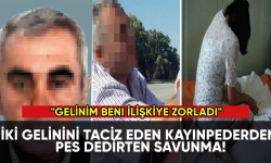 İki gelinini taciz eden kayınpederden pes dedirten savunma: