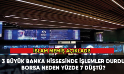 İslam Memiş açıkladı ! 3 büyük banka hissesinde işlemler durdu