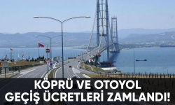 Köprü ve otoyol geçiş ücretleri zamlandı!