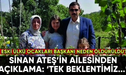 Öldürülen Sinan Ateş'in ailesinden açıklama