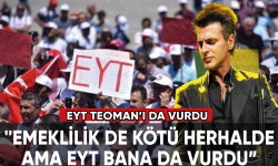 Ünlü şarkıcı Teoman: EYT bana da vurdu